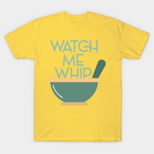 WATCH ME WHIP T-Shirt
